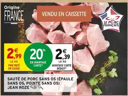 Intermarché Jean rozé sauté de porc sans os (épaule sans os, pointe sans os) offre