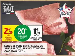 Intermarché Jean rozé longe de porc entière avec os sans palette, sans filet mignon offre