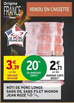 Intermarché Jean rozé rôti de porc longe sans os, sans filet mignon offre