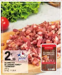 E.Leclerc ALLUMETTES DE LARDONS FUMES SCHNEIDER offre