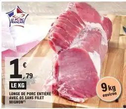 E.Leclerc Longe de porc entière avec os sans filet mignon offre