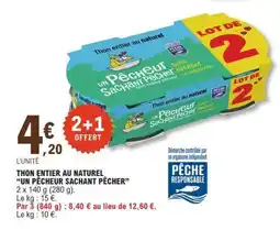 E.Leclerc THON ENTIER AU NATUREL UN PÊCHEUR SACHANT PÊCHER offre