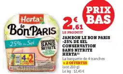 Super U Jambon le bon paris -25% de sel conservation sans nitrite herta + 2 OFFERTES offre