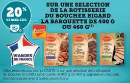 Super U SUR UNE SELECTION DE LA ROTISSERIE DU BOUCHER BIGARD LA BARQUETTE DE 400 G OU 460 G offre