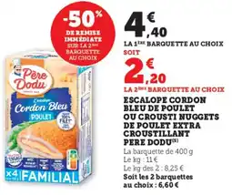 Super U Escalope cordon bleu de poulet ou crousti nuggets de poulet extra croustillant pere dodu offre