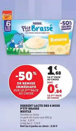 Hyper U Nestlé - dessert lacte des 6 mois p'tit brasse offre