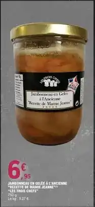 E.Leclerc Les trois chefs - jambon cuit et cale a l'ancienne recette de mains jeanne offre