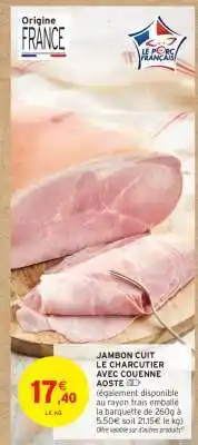 Intermarché Jambon Cuit Le Charcutier Avec Couenne Aoste offre