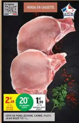 Intermarché CÔTE DE PORC (ÉCHINE, CARRÉ, FILET) JEAN ROZÉ offre