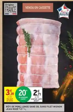 Intermarché Rôti de porc longe sans os, sans filet mignon Jean Rozé offre