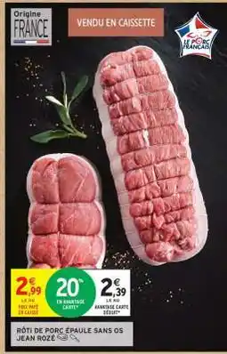 Intermarché RÔTI DE PORC ÉPAULE SANS OS JEAN ROZÉ offre