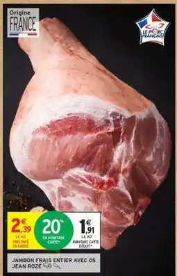 Intermarché JAMBON FRAIS ENTIER AVEC OS JEAN ROZÉ offre
