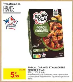 Intermarché PORC AU CARAMEL ET GINGEMBRE TENDRE & PLUS offre