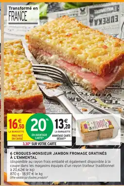 Intermarché 6 croques-monsieur jambon fromage gratinés à l'emmental offre