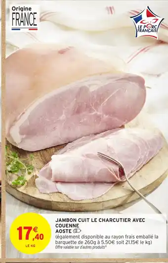Intermarché AOSTE Jambon cuit le charcutier avec couenne offre