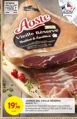 Intermarché AOSTE Jambon sec vieille réserve offre