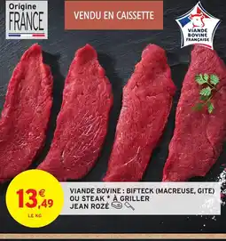 Intermarché JEAN ROZÉ Viande bovine: bifteck (macreuse, gite) ou steak à griller offre