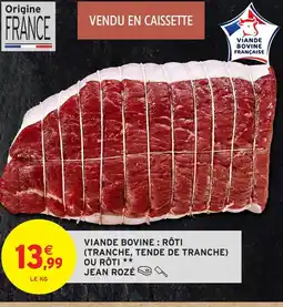 Intermarché JEAN ROZÉ Viande bovine : rôti (tranche, tende de tranche) ou rôti offre