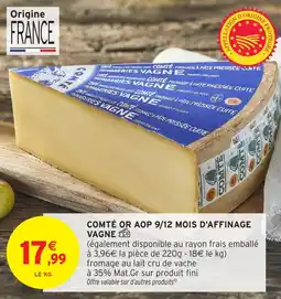 Intermarché Comté or aop 9/12 mois d'affinage vagne offre