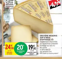 Intermarché Gruyère réserve aop 9 mois d'affinage offre