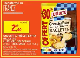 Intermarché LUSTUCRU SELECTION Gnocchi à poêler extra raclette offre