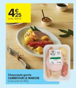 Carrefour Contact CARREFOUR LE MARCHE Choucroute garnie offre