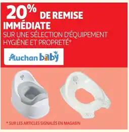 Auchan AUCHAN BABY Sur une sélection d'équipement hygiène et propreté offre
