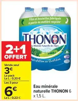 Carrefour Eau minérale naturelle THONON 6 X 1.5 L offre