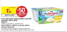 Intermarché Hyper Nestlé - p'tit onctueux sans sucres ajoutés banane, dés 6 mois offre