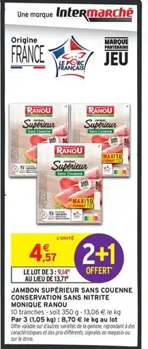 Intermarché Contact MONIQUE RANOU Jambon supérieur sans couenne conservation sans nitrite offre