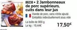 Thiriet Jambonneaux de porc supérieurs, cuits dans leur jus offre
