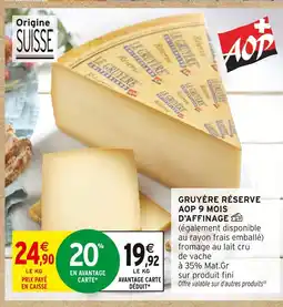 Intermarché Hyper Gruyère réserve aop 9 mois d'affinage offre