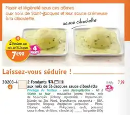 Maximo 2 Fondants aux noix de St-Jacques sauce ciboulette offre