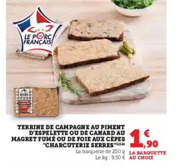 Hyper U Terrine de campagne au piment d'espelette ou de canard au magret fumé ou de foie aux cèpes charcuterie serres offre