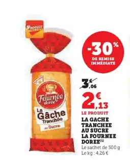 Super U LA FOURNEE DOREE La gache tranchee au sucre offre