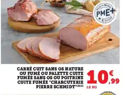 Super U PIERRE SCHMIDT Carré cuit sans os nature ou fumé ou palette cuite fumée sans os ou poitrine cuite fumée charcuterie offre