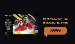 Electro Dépôt TCL Tv miniled 65" 65mqled75k 144hz offre