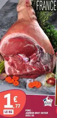E.Leclerc Porc : Jambon Brut Entier avec Os offre