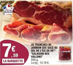 E.Leclerc 20 TRANCHES DE JAMBON SEC SALÉ AU SEL DE L'ÎLE DE RÉ SALAISON DES VALLONS offre