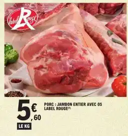 E.Leclerc Porc : Jambon entier avec os Label Rouge offre