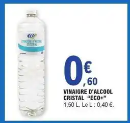 E.Leclerc VINAIGRE D’ALCOOL CRISTAL “ECO+” offre