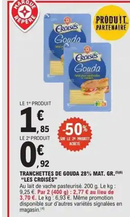 E.Leclerc LES CROISÉS Tranchettes de gouda 28% mat. gr. offre