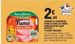 E.Leclerc FLEURY MICHON Jambon le supérieur fumé au bois de chêne conservation sans nitrite offre