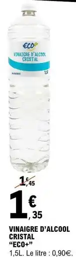 E.Leclerc VINAIGRE D’ALCOOL CRISTAL “ECO+” offre