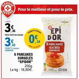 E.Leclerc 6 PANCAKES SURGELÉS “EPIDOR” offre