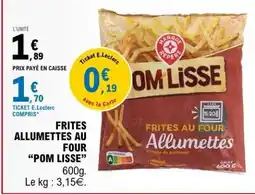 E.Leclerc FRITES ALLUMETTES AU FOUR “POM LISSE” offre