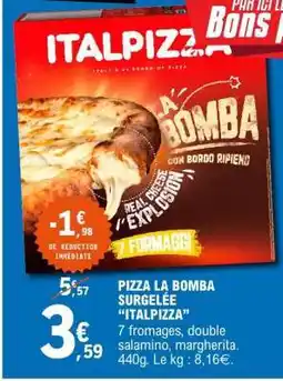 E.Leclerc PIZZA LA BOMBA SURGELÉE “ITALPIZZA” offre