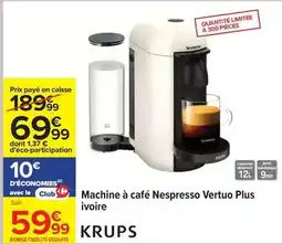 Carrefour Drive Krups - machine à café nespresso vertuo plus ivoire offre