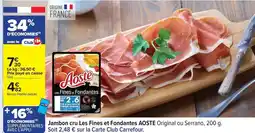 Carrefour Drive Aoste - jambon cru les fines et fondantes offre