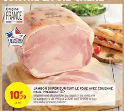 Intermarché JAMBON SUPÉRIEUR CUIT LE FOÛE AVEC COUENNE PAUL PREDAULT offre